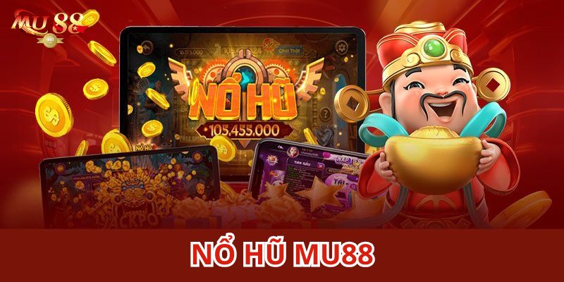 Nổ hũ Mu88 là kiểu sảnh chơi quen thuộc
